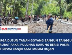 Warga Dusun Tanah Goyang Bangun Tanggul Darurat Pakai Puluhan Karung Berisi Pasir, Antisipasi Banjir Saat Musim Hujan