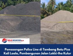 Pemasangan Police Line di Tambang Batu Pica Kali Laala, Pembangunan Jalan Lokki-Iha Kulur Terhambat   