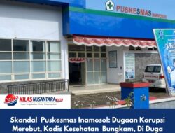 Skandal Puskesmas Inamosol: Dugaan Korupsi Merebut, Kadis Kesehatan Bungkam, Di Duga Terima Uang Dan Bela Kapus   