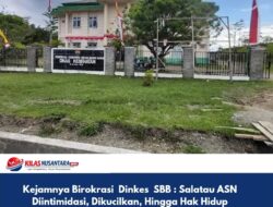 Kejamnya Birokrasi Dinkes SBB : Salasatu ASN Diintimidasi, Dikucilkan, Hingga Hak Hidup Keluarganya Dirampas