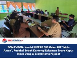 BOM EVIDEN: Komisi III DPRD SBB Gelar RDP “Main Aman”, Padahal Sudah Kantongi Rekaman Suara Kapus Minta Uang & Sebut Nama Pejabat   