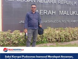 Saksi Korupsi Puskesmas Inamosol Mendapat Ancaman, Rafli Bufakar SH.MH.Negara Wajib Melindungi Mereka!