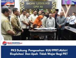 PKS Dukung Pengesahan RUU PPRT:Akhiri Eksploitasi Dan Upah TIdak Wajar Bagi PRT