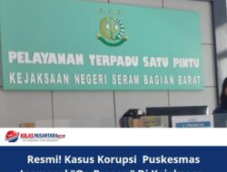 Resmi! Kasus Korupsi Puskesmas Inamosol “On Proses ” Di Kejaksaan 