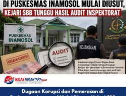 Dugaan Korupsi dan Pemerasan di Puskesmas Inamosol Mulai Diusut, Kejari SBB Tunggu Hasil Audit Inspektorat