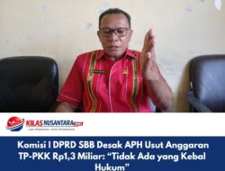 Komisi I DPRD SBB Desak APH Usut Anggaran TP-PKK Rp1,3 Miliar: “Tidak Ada yang Kebal Hukum”