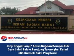 Janji Tinggal Janji? Kasus Dugaan Korupsi ADD Desa Lokki Belum Berujung Tersangka, Kejari SBB Didesak Buka Penjelasan