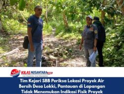 Tim Kejari SBB Periksa Lokasi Proyek Air Bersih Desa Lokki, Pantauan di Lapangan Tidak Menemukan Indikasi Fisik Proyek