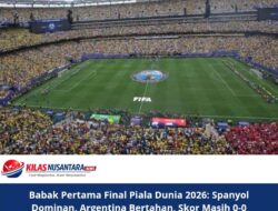 Babak Pertama Final Piala Dunia 2026: Spanyol Dominan, Argentina Bertahan, Skor Masih 0-0