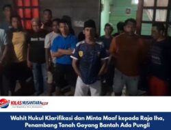 Wahit Hukul Klarifikasi dan Minta Maaf kepada Raja Iha, Penambang Tanah Goyang Bantah Ada Pungli